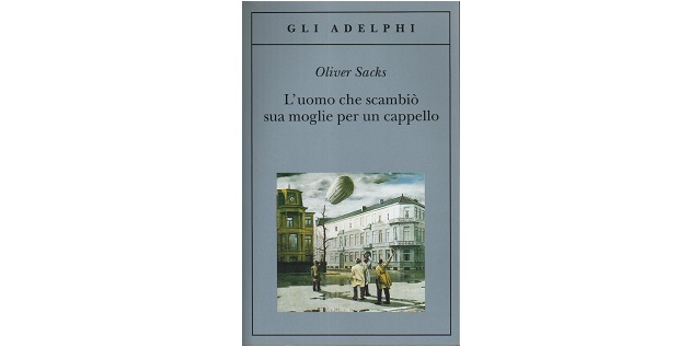 Oliver Sacks - L'uomo che scambiò sua moglie per un cappello