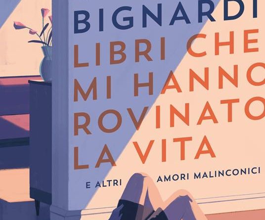 Libri che mi hanno rovinato la vita e altri amori malinconici